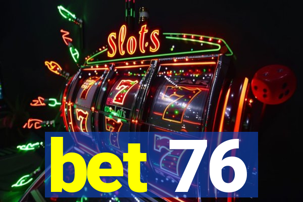 bet 76